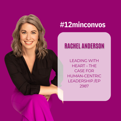 Rachel Anderson: Leading with Heart – The Case for Human-C